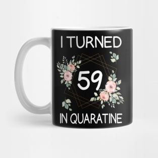 I Turned 59 In Quarantine Floral Mug